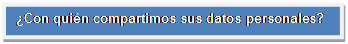 Cuadro de texto: ¿Con quién compartimos sus datos personales?    